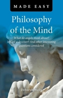 Philosophy of the Mind Made Easy: What Do Angels Think About? Is God a Deceiver? and Other Interesting Questions Considered 1846945429 Book Cover
