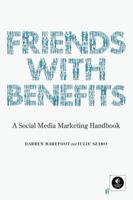 Friends with Benefits: A Social Media Marketing Handbook 1593271999 Book Cover