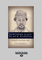 Northern Slave Black Dakota: The Life and Times of Joseph Godfrey Walt Bachman (Large Print 16pt) 1459660994 Book Cover