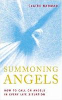 Summoning Angels: How to Call on Angels in Every Life Situation 1842930702 Book Cover