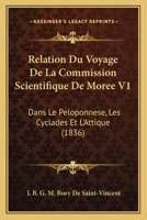 Relation Du Voyage De La Commission Scientifique De Moree V1: Dans Le Peloponnese, Les Cyclades Et L'Attique (1836) 1160754349 Book Cover