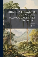L'hemileia Et L'avenir Du CafÃ(c)ier Ã Madagascar Et Ã La RÃ(c)union... (French Edition) 1024656276 Book Cover