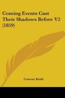 Coming Events Cast Their Shadows Before V2 116460922X Book Cover