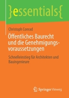 Öffentliches Baurecht und die Genehmigungsvoraussetzungen: Schnelleinstieg für Architekten und Bauingenieure (essentials) (German Edition) 3658305886 Book Cover