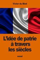 L'id�e de patrie � travers les si�cles 1539976114 Book Cover