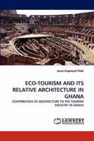 ECO-TOURISM AND ITS RELATIVE ARCHITECTURE IN GHANA: CONTRIBUTION OF ARCHITECTURE TO THE TOURISM INDUSTRY IN GHANA 384431475X Book Cover