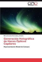 Generacion Holografica de Haces Opticos Capilares 3847355120 Book Cover