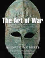 The Art of War: Great Commanders of the Ancient and Medieval Worlds 1600 BC - AD 1600 1847245161 Book Cover