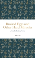Braised Eggs and Other Hard Miracles: A collection of works 1458304426 Book Cover