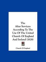 The Altar Services: According To The Use Of The United Church Of England And Ireland 1165777363 Book Cover