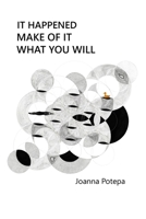 It Happened. Make of It What You Will 1067679502 Book Cover