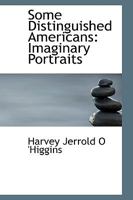 Some Distinguished Americans: Imaginary Portraits 1373815590 Book Cover