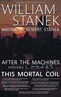 After the Machines Episodes 1, 2, 3, 4 & 5: This Mortal Coil 1627165886 Book Cover