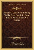 Historical Collections Relating To The Potts Family In Great Britain And America V2 (1901) 1120962811 Book Cover