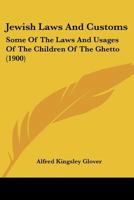 Jewish Laws And Customs: Some Of The Laws And Usages Of The Children Of The Ghetto 1287355307 Book Cover