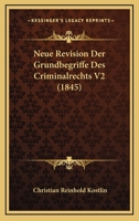 Neue Revision Der Grundbegriffe Des Criminalrechts V2 (1845) 1160451338 Book Cover