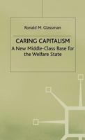 Caring Capitalism: A New Middle-Class Base for the Welfare State 0312234678 Book Cover