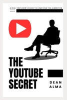 The YouTube Secret: A Real YouTuber's Guide to Cracking the Algorithm B0C47WS1DV Book Cover
