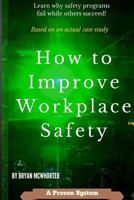 How to Improve Workplace Safety: Learn Why Safety Programs Fail While Others Succeed 1530420105 Book Cover