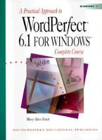 A Practical Approach to WordPerfect 6.1 for Windows : Complete Course 0538714026 Book Cover