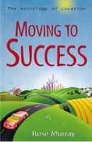 Moving To Success: The Astrology of Location 1567184782 Book Cover