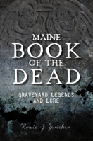 Maine Book of the Dead: Graveyard Legends and Lore 1467150312 Book Cover