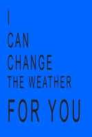 I CAN CHANGE THE WEATHER FOR YOU NOTEBOOK: Notebook: Half Picture Half College Ruled Notebook - Medium (6 x 9) inches - 110 Numbered Pages - Blue Softcover B083XVFL1R Book Cover