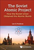 The Soviet Atomic Project: How the Soviet Union Obtained the Atomic Bomb 9813235551 Book Cover