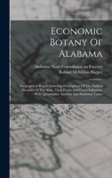 Economic Botany Of Alabama: Geographical Report Including Descriptions Of The Natural Divisions Of The State, Their Forest And Forest Industries, With Quantitative Analyses And Statistical Tables 101722983X Book Cover