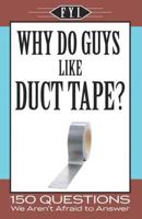 Why Do Guys Like Duct Tape? (Fyi) 1412752760 Book Cover