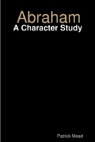 Abraham: A Character Study 1105197859 Book Cover
