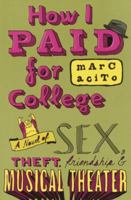 How I Paid for College: A Novel of Sex, Theft, Friendship & Musical Theater 0767918541 Book Cover