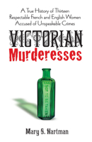 Victorian Murderesses: A True History of Thirteen Respectable French and English Women Accused of Unspeakable Crimes 0671818864 Book Cover