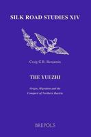 The Yuezhi: Origin, Migration and the Conquest of Northern Bactria (Silk Road Studies) (Silk Road Studies) 250352429X Book Cover