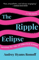 The Ripple Eclipse: Turning the Tide of Inherited Trauma 1998206491 Book Cover