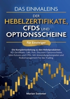 Das Einmaleins der Hebelzertifikate, CFDs und Optionsscheine für Einsteiger: Die Komplettanleitung zu den Hebelprodukten: KO-Zertifikate, Calls, Puts, ... Risikomanagement für das Tra (German Edition) 3758330645 Book Cover