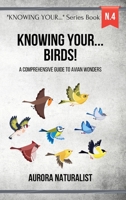 Knowing Your Birds!: A Comprehensive Guide to Avian Wonders B0CJWXWZZD Book Cover