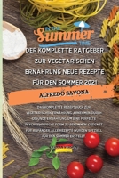 Der Komplette Ratgeber Zur Vegetarischen Ernährung Neue Rezepte Für Den Sommer 2021: Das komplette Rezeptbuch zur vegetarischen Ernährung, abnehmen ... für Anfänger, alle Rez 1803301430 Book Cover