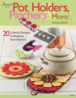 Pot Holders, Pinchers & More: 20 Colorful Designs to Brighten Your Kitchen 1592173721 Book Cover