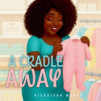 A Cradle Away (A Mother's Greatest Adventure) B0GQH9CPZZ Book Cover