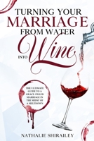 Turning Your Marriage From Water Into Wine: The Ultimate Guide To A Grace-Filled Marriage In The Midst Of A Meltdown B08ZW6N7HY Book Cover