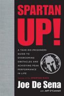 Spartan Up!: A Take-No-Prisoners Guide to Overcoming Obstacles and Achieving Peak Performance in Life 0544570219 Book Cover