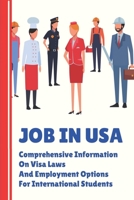 Job In USA: Comprehensive Information On Visa Laws And Employment Options For International Students: Jobs For Foreigners In Usa null Book Cover