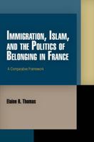 Immigration, Islam, and the Politics of Belonging in France: A Comparative Framework 0812243323 Book Cover