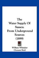 The Water Supply Of Sussex, From Underground Sources 3337142508 Book Cover