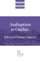 Anabaptism in Outline (Classics of the Radical Reformation) 0836112415 Book Cover