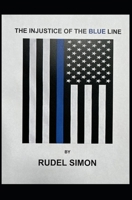 THE INJUSTICE OF THE BLUE LINE B0CPCT8WC2 Book Cover