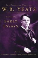 The Collected Works of W.B. Yeats Volume IV: Early Essays 0684807297 Book Cover