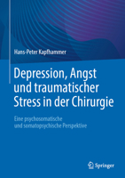 Depression, Angst Und Traumatischer Stress in Der Chirurgie: Eine Psychosomatische Und Somatopsychische Perspektive 3662683083 Book Cover