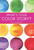 What's Your Color Story?: A Guided Journal Coloring Book to Spark Your Creative Energy and Ignite Your Love of Color 1937268063 Book Cover